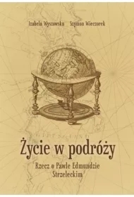 Życie w podróży. Rzecz o Pawle Edmundzie...