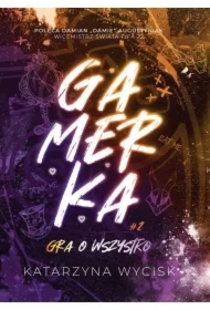 Gra o wszystko. Gamerka. Tom 2