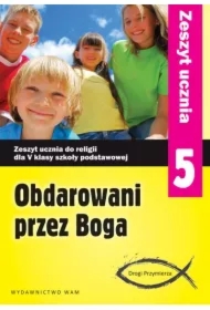 Obdarowani przez Boga. Drogi Przymierza. Zeszyt ucznia do religii dla 5 klasy szkoły podstawowej