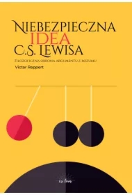 Niebezpieczna idea C.S. Lewisa. Filozoficzna obrona argumentu z rozumu