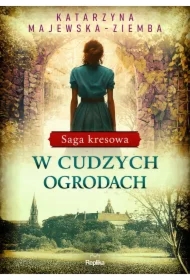 W cudzych ogrodach. Saga kresowa. Tom 3