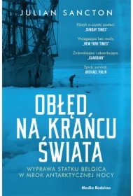 Obłęd na krańcu świata. Wyprawa statku Belgica w mrok antarktycznej nocy