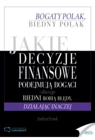 Jakie decyzje finansowe podejmują bogaci i dlaczego biedni robią błędy, działając inaczej