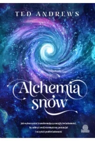 Alchemia snów. Jak wykorzystać transformującą energię świadomości, by odkryć swój wewnętrzny potencjał i oczyścić podświadomość