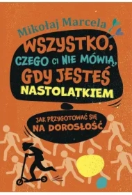 Wszystko, czego ci nie mówią, gdy jesteś nastolatkiem