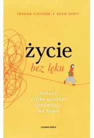 Życie bez lęku. Porady, które autorzy sprawdzili na sobie
