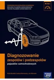 Diagnozowanie zespołów i podzespołów pojazdów samochodowych (M.18.1.). Podręcznik do kształcenia w zawodach technik pojazdów samochodowych i mechanik pojazdów samochodowych
