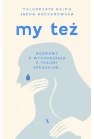 My też. Rozmowy o wychodzeniu z traumy seksualnej