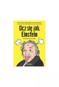 Ucz się jak Einstein. Jak zapamiętywać więcej, czytać szybciej i z łatwością zdobywać nowe umiejętności