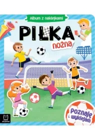 PIŁKA NOŻNA. ALBUM Z NAKLEJKAMI. POZNAJĘ I WYKLEJAM