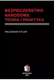 Bezpieczeństwo narodowe. Teoria i praktyka