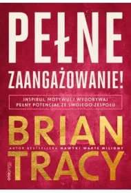 Pełne zaangażowanie! Inspiruj, motywuj i wydobywaj pełny potencjał ze swojego zespołu