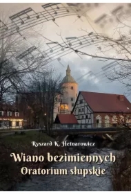 Wiano bezimiennych. Oratorium słupskie