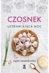 Czosnek. Uzdrawiająca moc