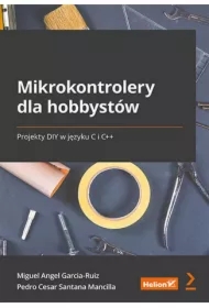 Mikrokontrolery dla hobbystów. Projekty DIY w języku C i C++