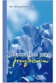 Nazwałem Was przyjaciółmi