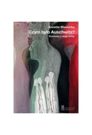 Czym było Auschwitz? Rozmowy z moją córką