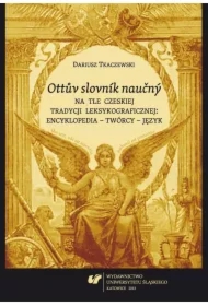Ottuv slovnik naucny na tle czeskiej tradycji leksykograficznej : encyklopedia - twórcy - język