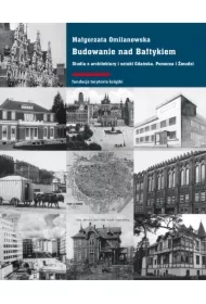 Budowanie nad Bałtykiem. Studia z architektury i sztuki Gdańsk, Pomorza i Żmudzi