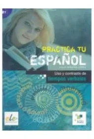 Practica tu espanol. Uso y contraste de... B1