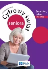 Cyfrowy świat seniora.Smartfon, tablet i nie tylko