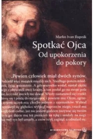 Spotkać Ojca. Od upokorzenia do pokory