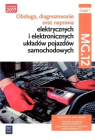 Obsługa, diagnozowanie oraz naprawa elektrycznych i elektronicznych układów pojazdów samochodowych. Kwalifikacja MG.12. Część 1