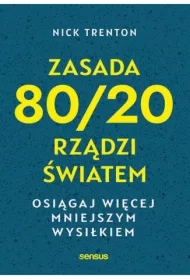 Zasada 80/20 rządzi światem. Osiągaj więcej mniejszym wysiłkiem