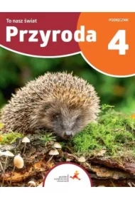 Przyroda 4. To nasz świat. Podręcznik dla klasy czwartej szkoły podstawowej