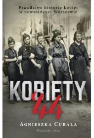 Kobiety '44. Prawdziwe historie kobiet w powstańczej Warszawie