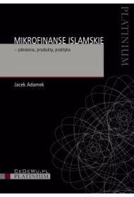 Mikrofinanse islamskie - założenia, produkty, praktyka