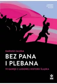 Bez Pana i Plebana. 111 gawęd z ludowej historii Śląska
