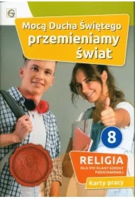 Mocą Ducha Świętego przemieniamy świat. Karty pracy do religii dla 8 klasy szkoły podstawowej
