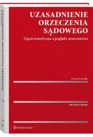 Uzasadnienie orzeczenia sądowego. Ujęcie teoretyczne a poglądy orzecznictwa