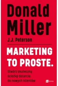 Marketing to proste. Stwórz skuteczną ścieżkę dotarcia do nowych klientów