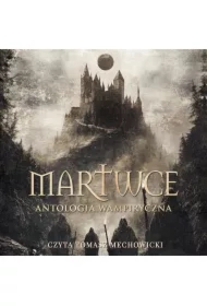 Martwce. Antologia wampiryczna