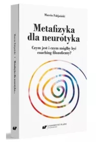 Metafizyka dla neurotyka. Czym jest i czym mógłby być coaching filozoficzny?