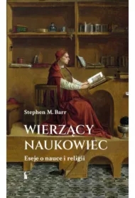 Wierzący naukowiec. Eseje o nauce i religii
