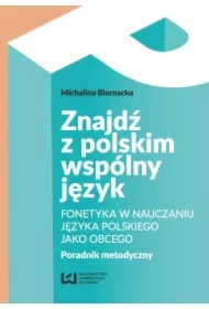 Znajdź z polskim wspólny język. Fonetyka w nauczaniu języka polskiego jako obcego. Poradnik metodyczny