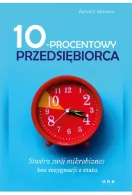 10-procentowy przedsiębiorca. Stwórz swój mikrobiznes bez rezygnacji z etatu