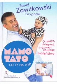 Mamo, Tato co Ty na to? O opiece, pielęgnacji i rozwoju Waszego maleństwa
