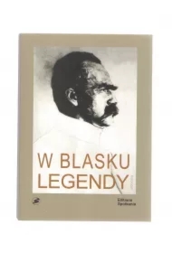 W blasku legendy. Kronika poetycka życia Józefa Piłsudskiego