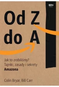 Od Z do A. Jak to zrobiliśmy? Tajniki, zasady i sekrety Amazona