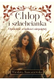 Chłop i szlachcianka. Opowieść o miłości niepojętej