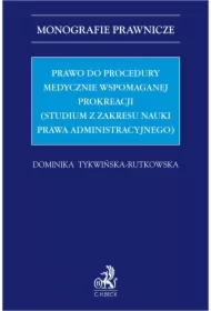 Prawo do procedury medycznie wspomaganej prokreacji (studium z zakresu nauki prawa administracyjnego)