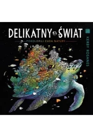 Delikatny świat. Pokoloruj cuda natury