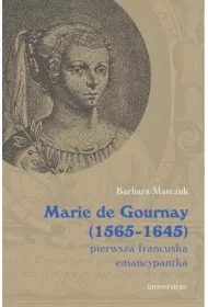 Marie de Gournay (1565-1645) pierwsza francuska emancypantka