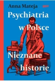 Psychiatria w Polsce. Nieznane historie