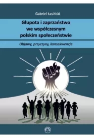 Głupota i zaprzaństwo we współczesnym społeczeństwie polskim