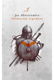 Ostateczny argument. Cykl Pierwsze Prawo. Księga 3
